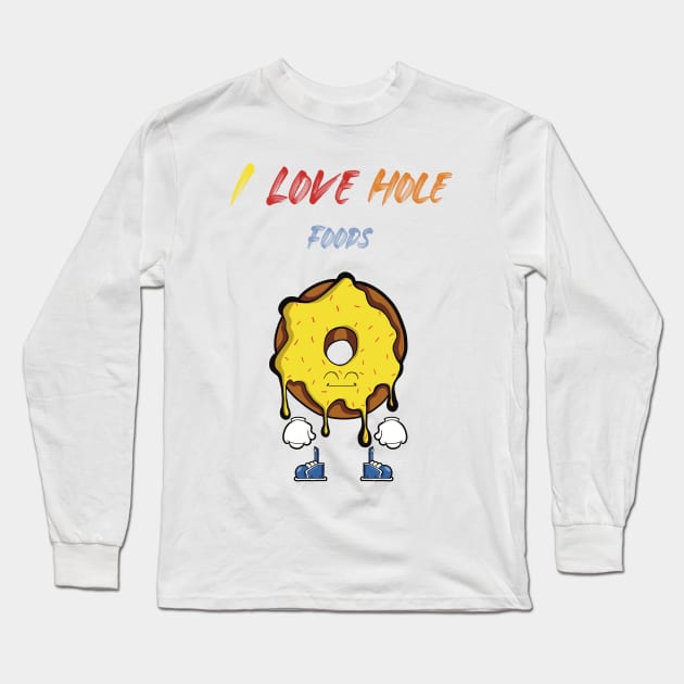 I Love Hole Foods Long Sleeve T-Shirt by Art by Nabes